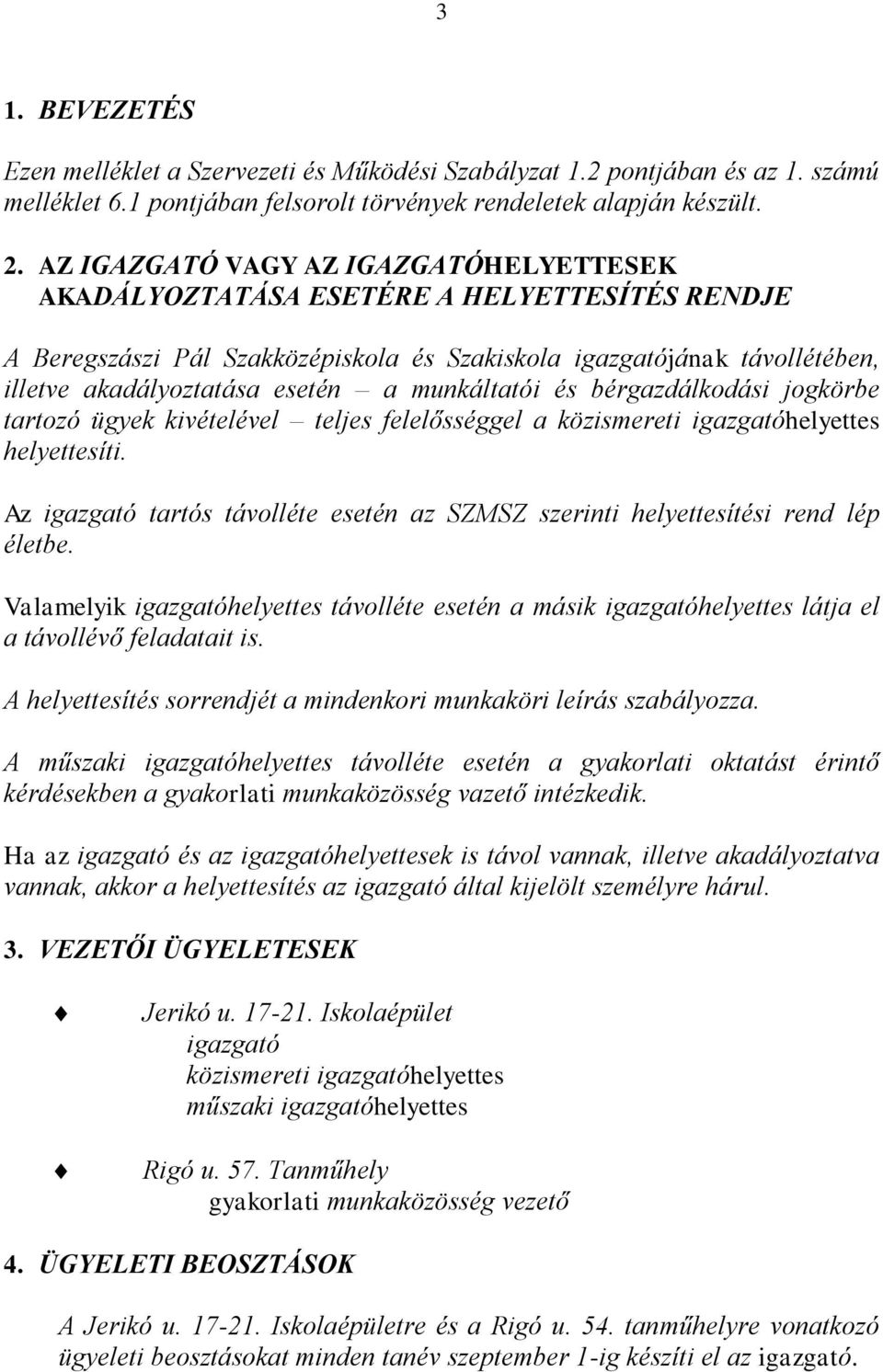 munkáltatói és bérgazdálkodási jogkörbe tartozó ügyek kivételével teljes felelősséggel a közismereti igazgatóhelyettes helyettesíti.