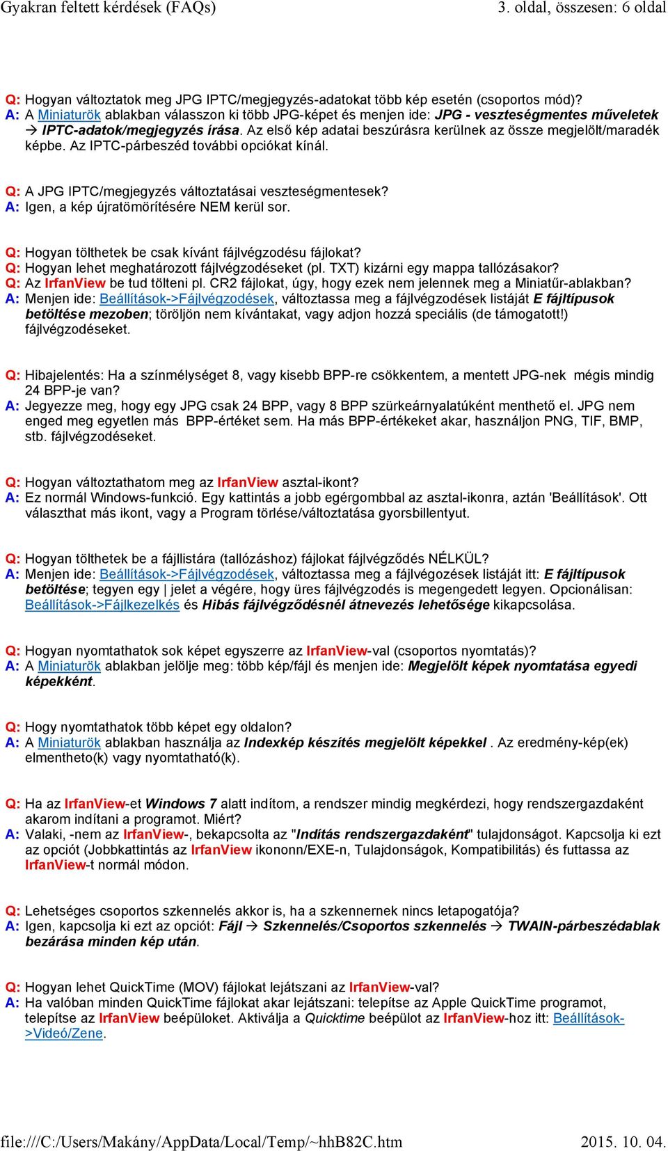 Az első kép adatai beszúrásra kerülnek az össze megjelölt/maradék képbe. Az IPTC-párbeszéd további opciókat kínál. Q: A JPG IPTC/megjegyzés változtatásai veszteségmentesek?
