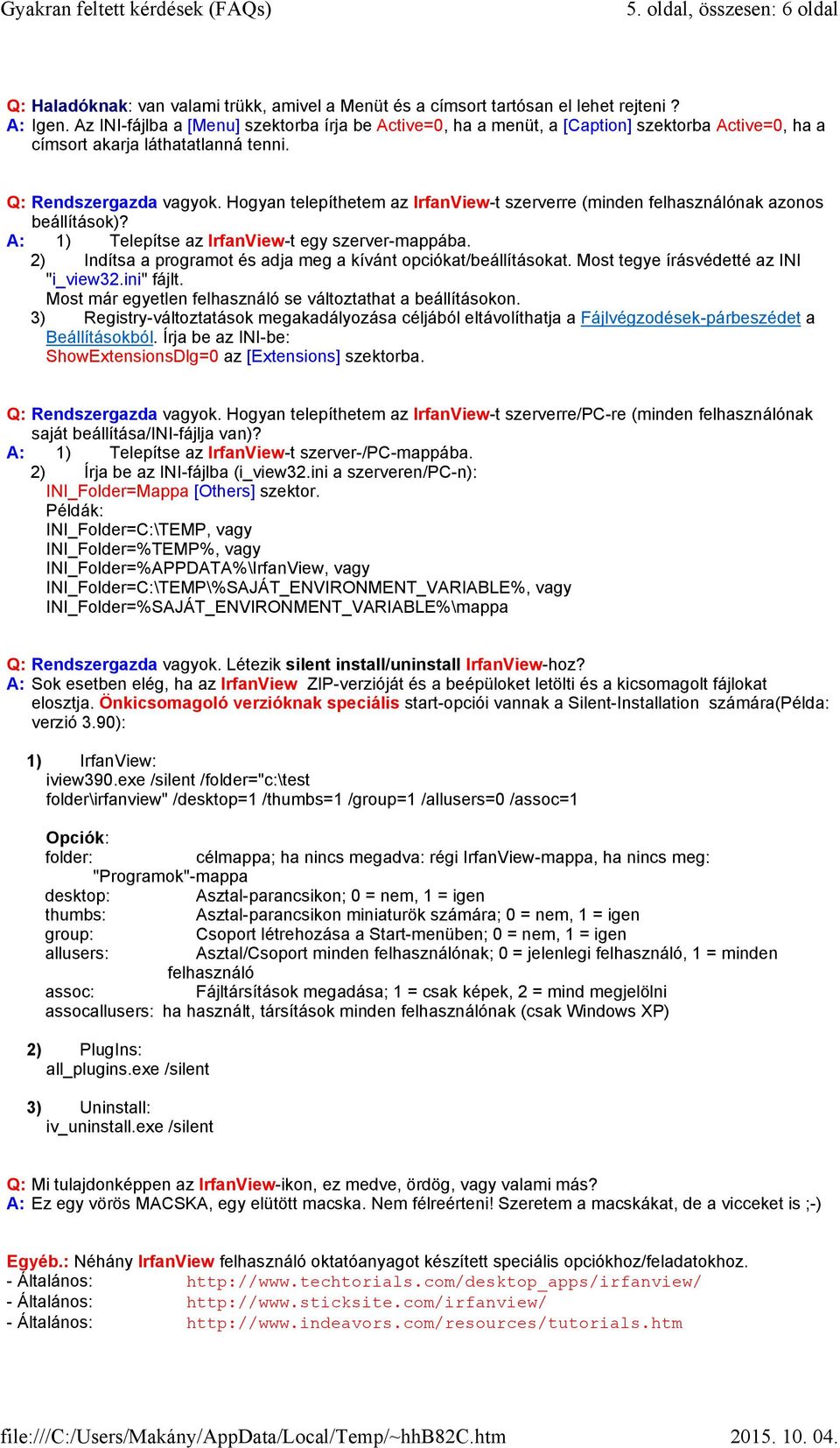 Hogyan telepíthetem az IrfanView-t szerverre (minden felhasználónak azonos beállítások)? A: 1) Telepítse az IrfanView-t egy szerver-mappába.