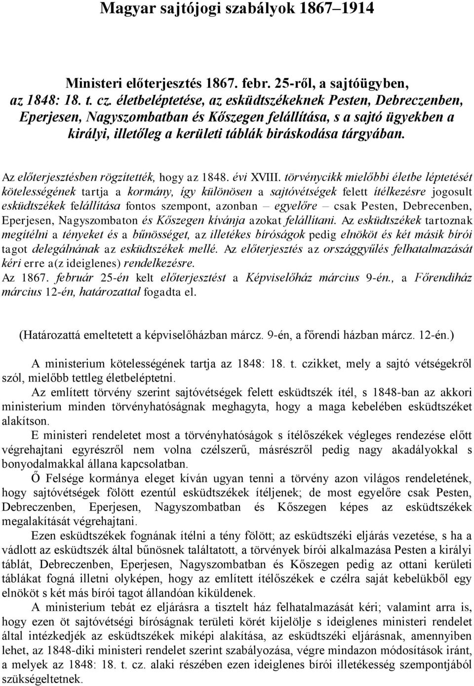 Az előterjesztésben rögzítették, hogy az 1848. évi XVIII.