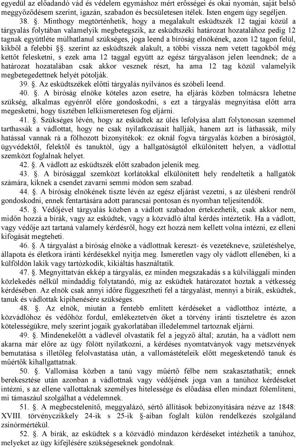 szükséges, joga leend a bíróság elnökének, azon 12 tagon felül, kikből a felebbi.