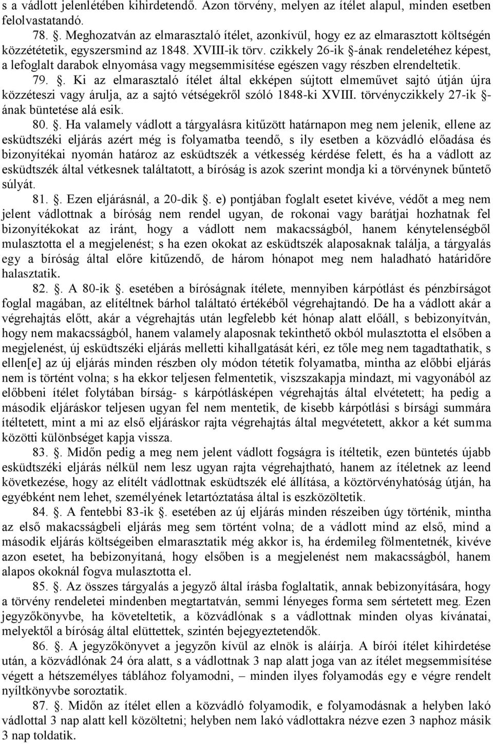 czikkely 26-ik -ának rendeletéhez képest, a lefoglalt darabok elnyomása vagy megsemmisítése egészen vagy részben elrendeltetik. 79.