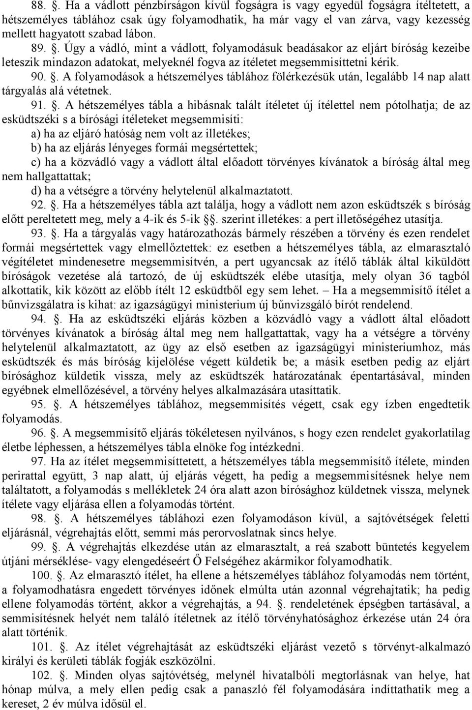 . A folyamodások a hétszemélyes táblához fölérkezésük után, legalább 14 nap alatt tárgyalás alá vétetnek. 91.