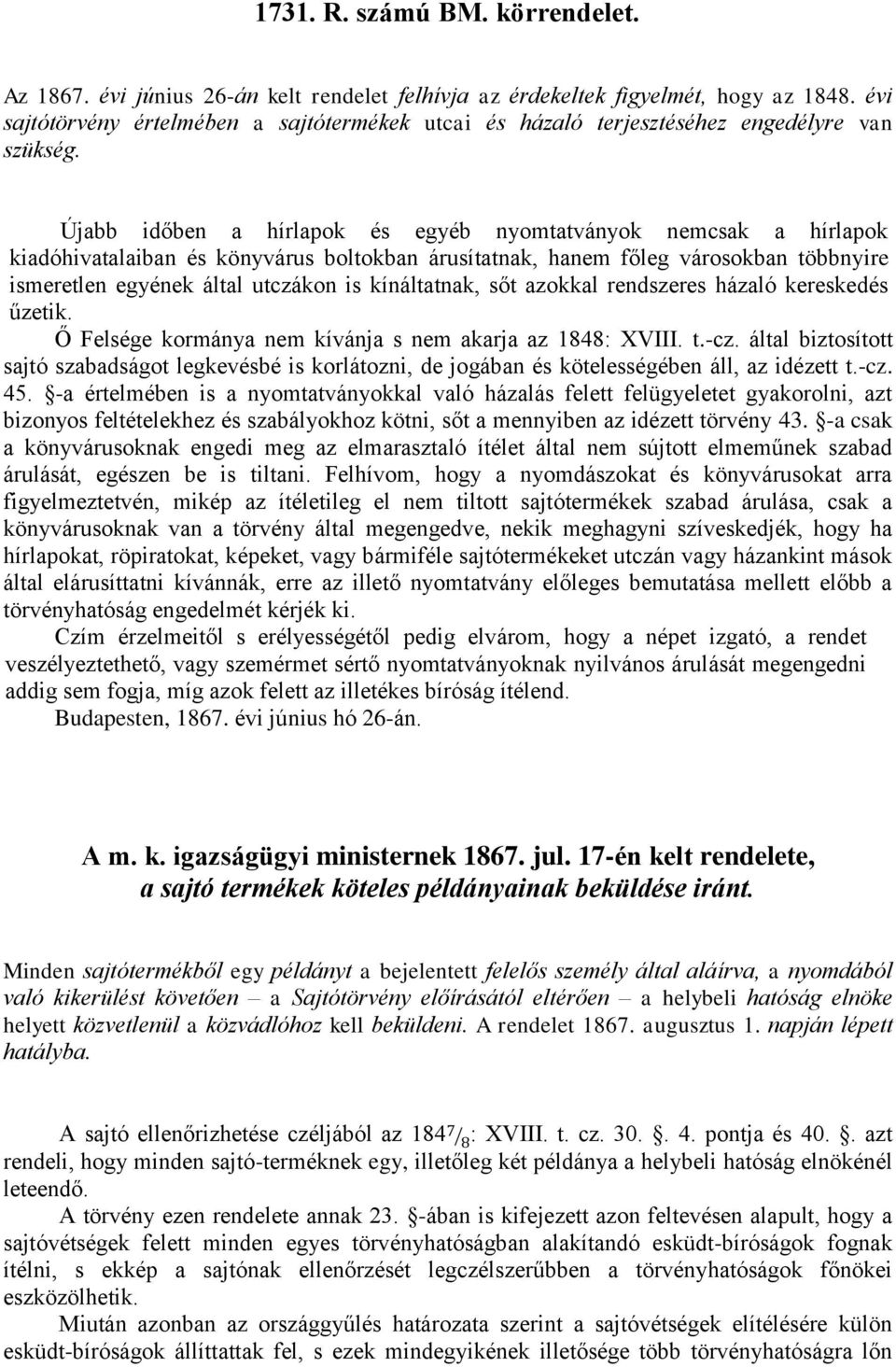 Újabb időben a hírlapok és egyéb nyomtatványok nemcsak a hírlapok kiadóhivatalaiban és könyvárus boltokban árusítatnak, hanem főleg városokban többnyire ismeretlen egyének által utczákon is