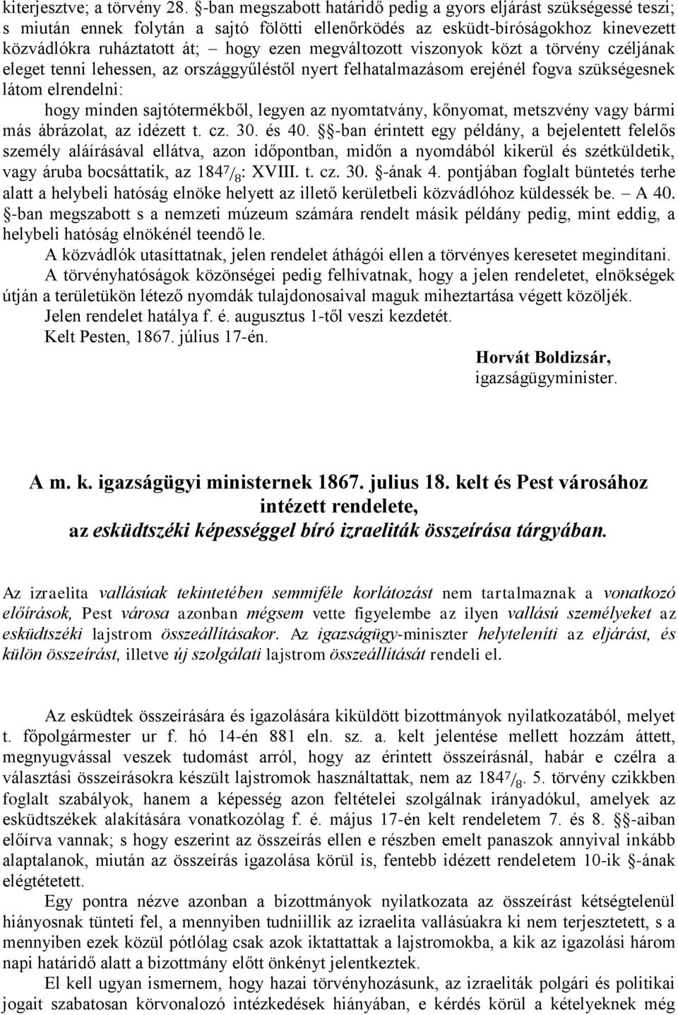 megváltozott viszonyok közt a törvény czéljának eleget tenni lehessen, az országgyűléstől nyert felhatalmazásom erejénél fogva szükségesnek látom elrendelni: hogy minden sajtótermékből, legyen az