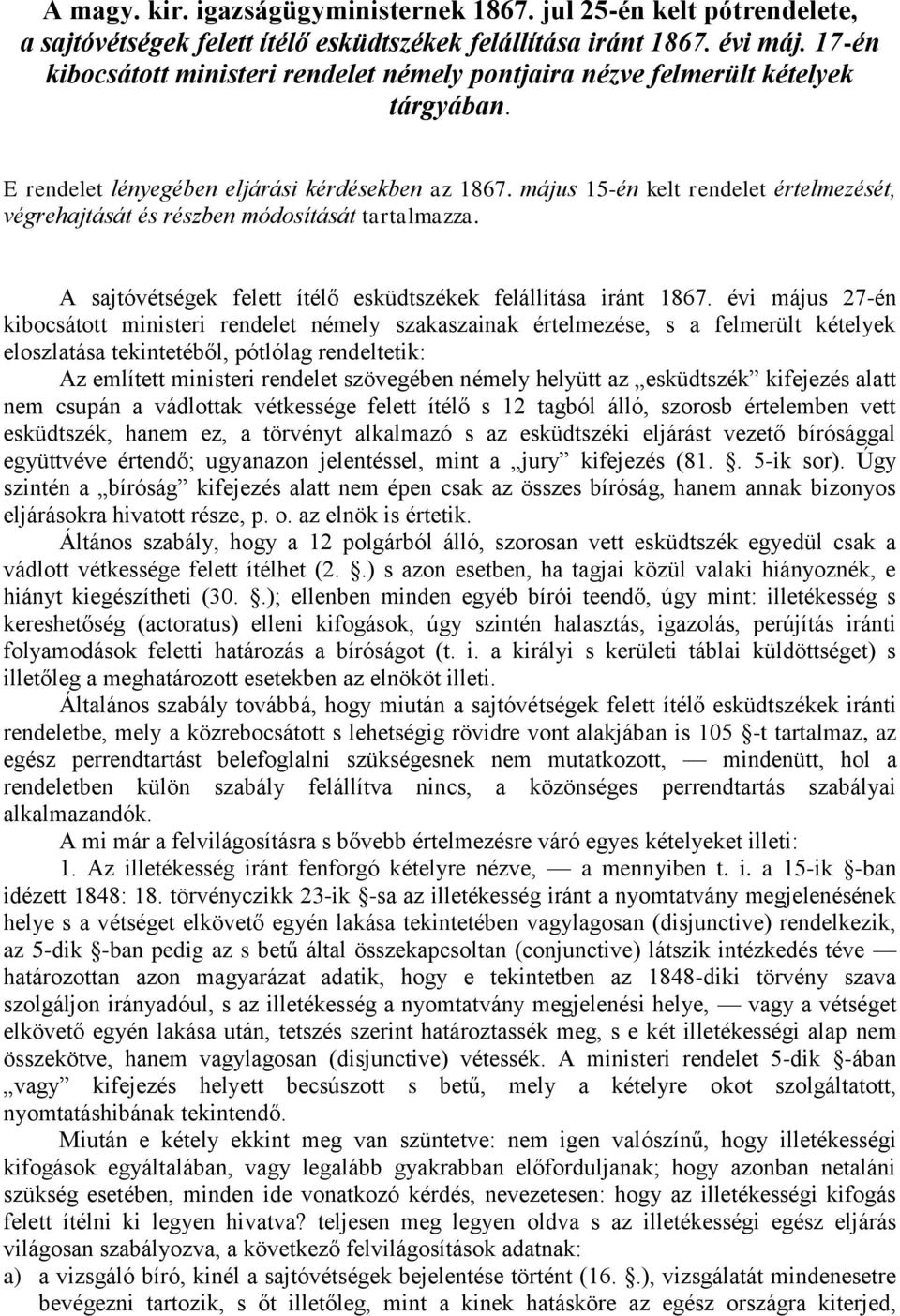 május 15-én kelt rendelet értelmezését, végrehajtását és részben módosítását tartalmazza. A sajtóvétségek felett ítélő esküdtszékek felállítása iránt 1867.
