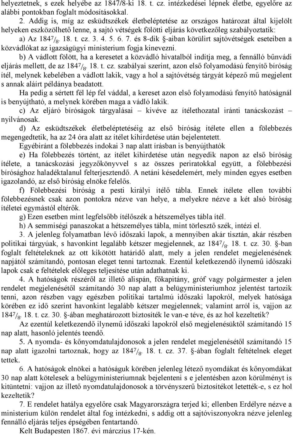 4. 5. 6. 7. és 8-dik -aiban körülirt sajtóvétségek eseteiben a közvádlókat az igazságügyi ministerium fogja kinevezni.
