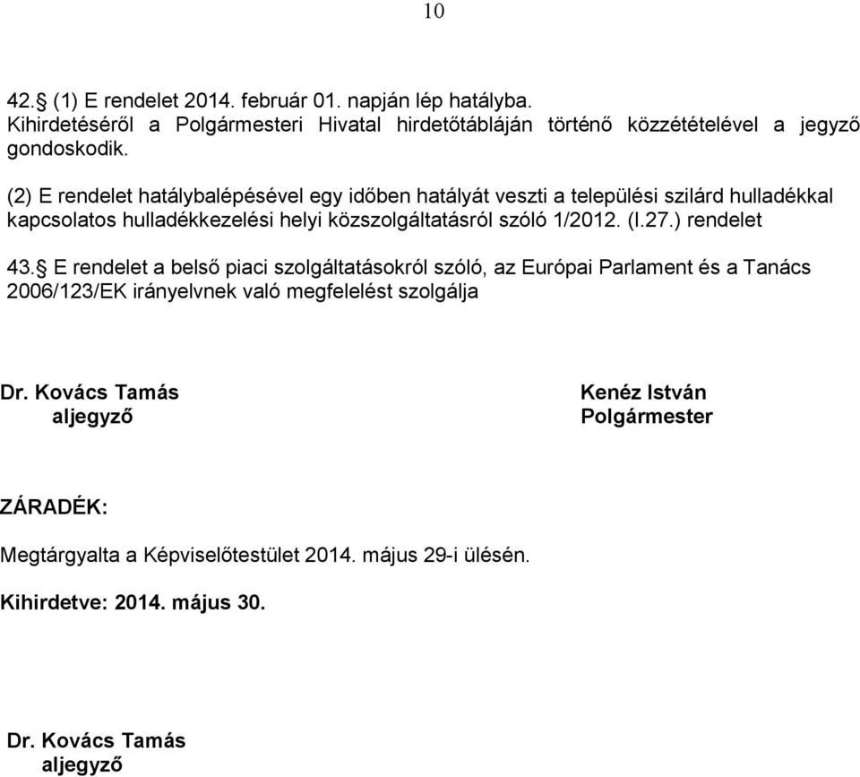 (I.27.) rendelet 43. E rendelet a belső piaci szolgáltatásokról szóló, az Európai Parlament és a Tanács 2006/123/EK irányelvnek való megfelelést szolgálja Dr.