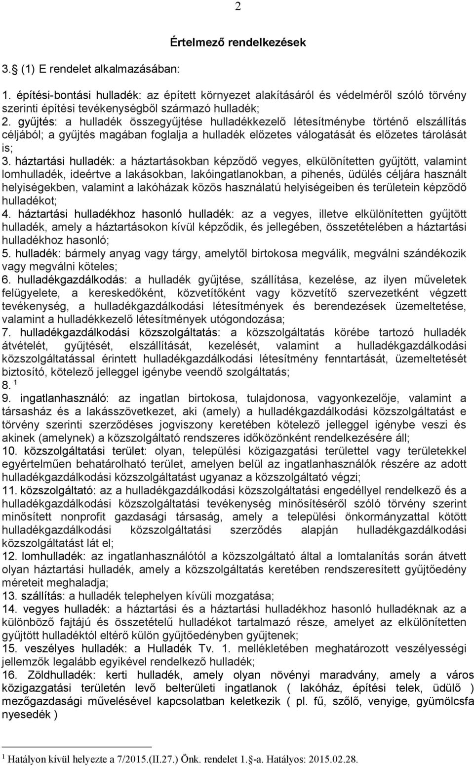 gyűjtés: a hulladék összegyűjtése hulladékkezelő létesítménybe történő elszállítás céljából; a gyűjtés magában foglalja a hulladék előzetes válogatását és előzetes tárolását is; 3.