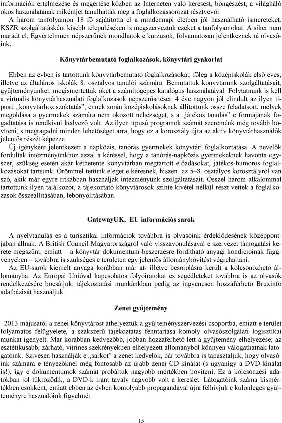 Egyértelműen népszerűnek mondhatók e kurzusok, folyamatosan jelentkeznek rá olvasóink.