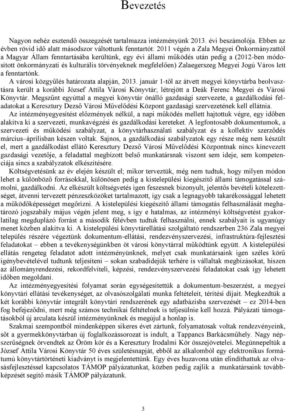 módosított önkormányzati és kulturális törvényeknek megfelelően) Zalaegerszeg Megyei Jogú Város lett a fenntartónk. A városi közgyűlés határozata alapján, 2013.