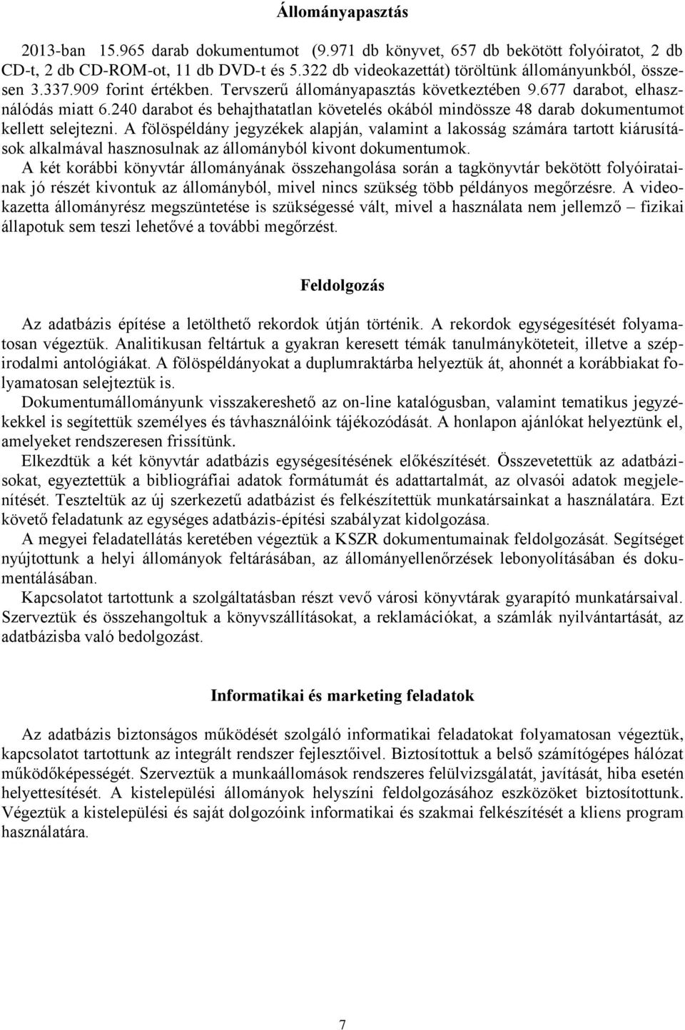 240 darabot és behajthatatlan követelés okából mindössze 48 darab dokumentumot kellett selejtezni.