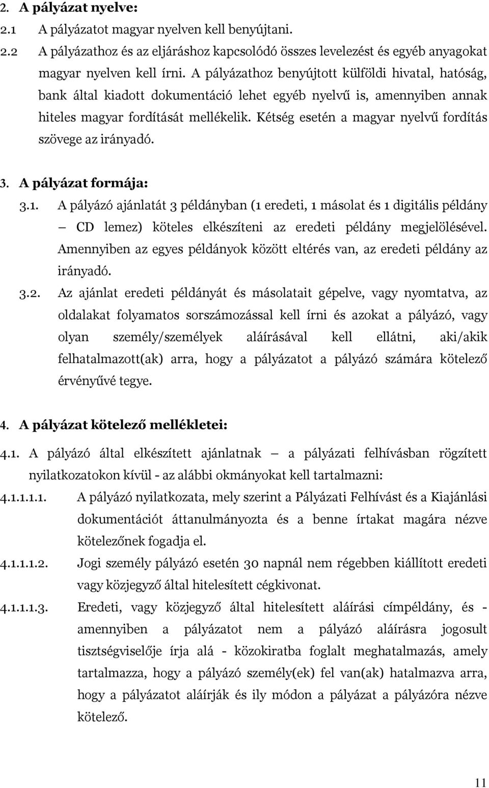 Kétség esetén a magyar nyelvű fordítás szövege az irányadó. 3. A pályázat formája: 3.1.