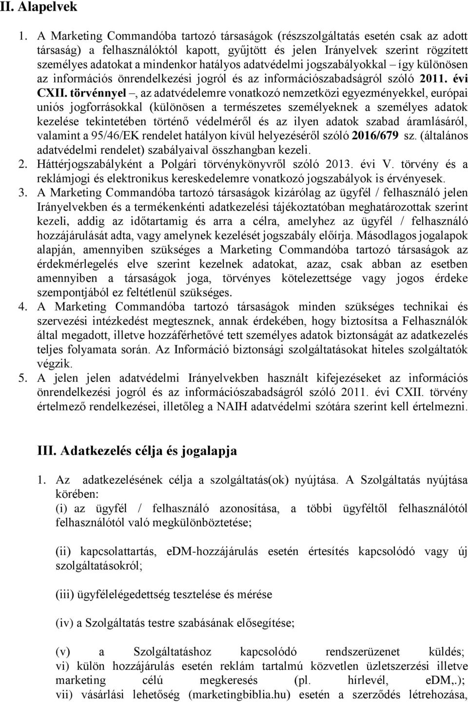 hatályos adatvédelmi jogszabályokkal így különösen az információs önrendelkezési jogról és az információszabadságról szóló 2011. évi CXII.