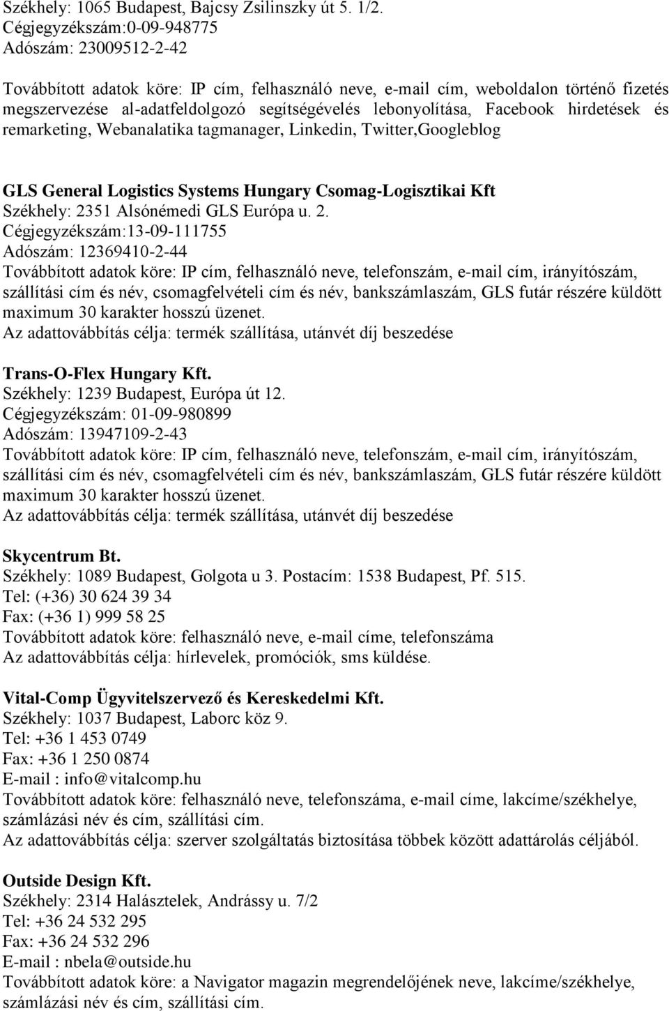lebonyolítása, Facebook hirdetések és remarketing, Webanalatika tagmanager, Linkedin, Twitter,Googleblog GLS General Logistics Systems Hungary Csomag-Logisztikai Kft Székhely: 2351 Alsónémedi GLS
