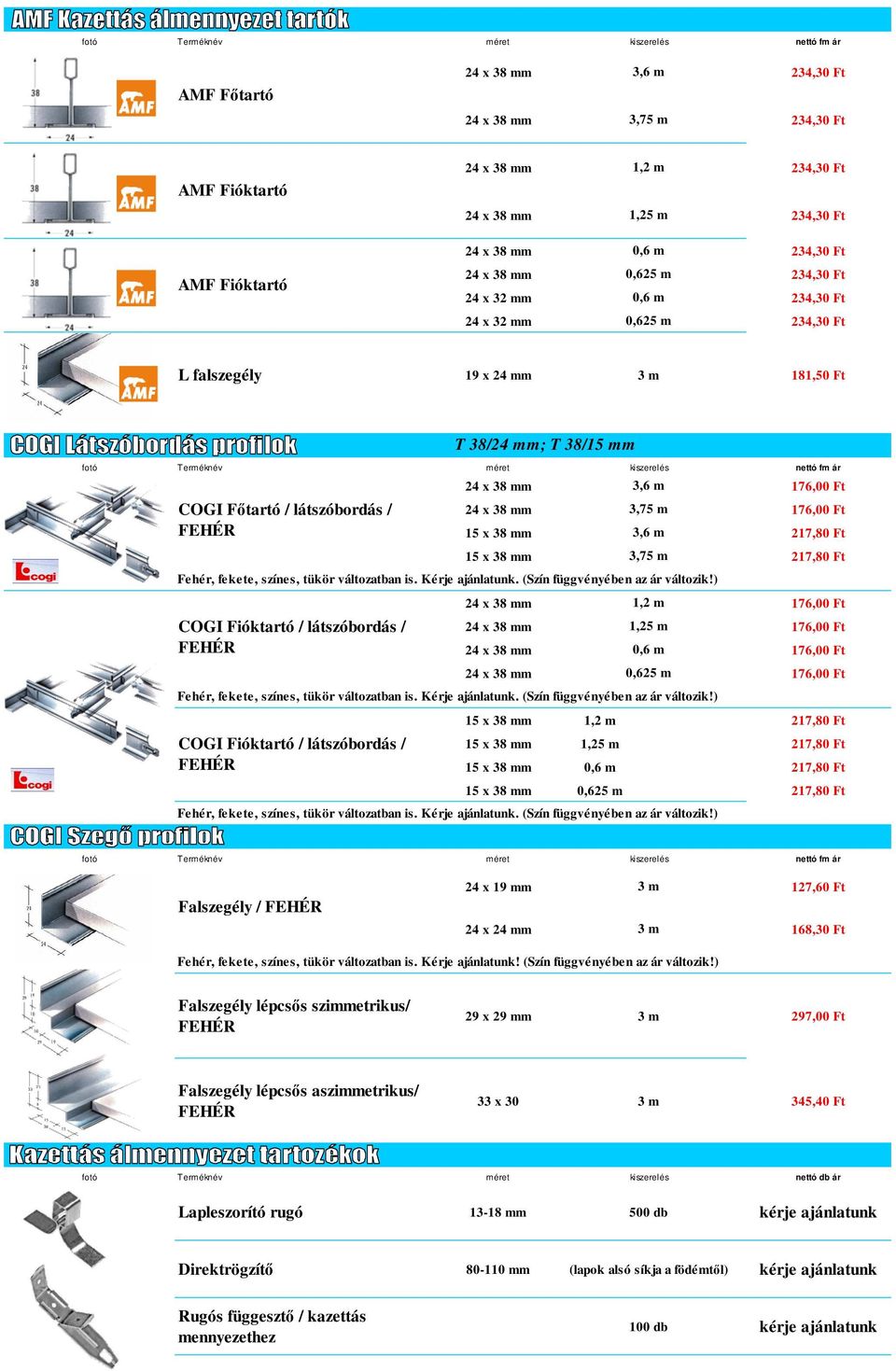 176,00 Ft 24 x 38 mm 3,75 m 176,00 Ft 15 x 38 mm 3,6 m 217,80 Ft 15 x 38 mm 3,75 m 217,80 Ft Fehér, fekete, színes, tükör változatban is. Kérje ajánlatunk. (Szín függvényében az ár változik!