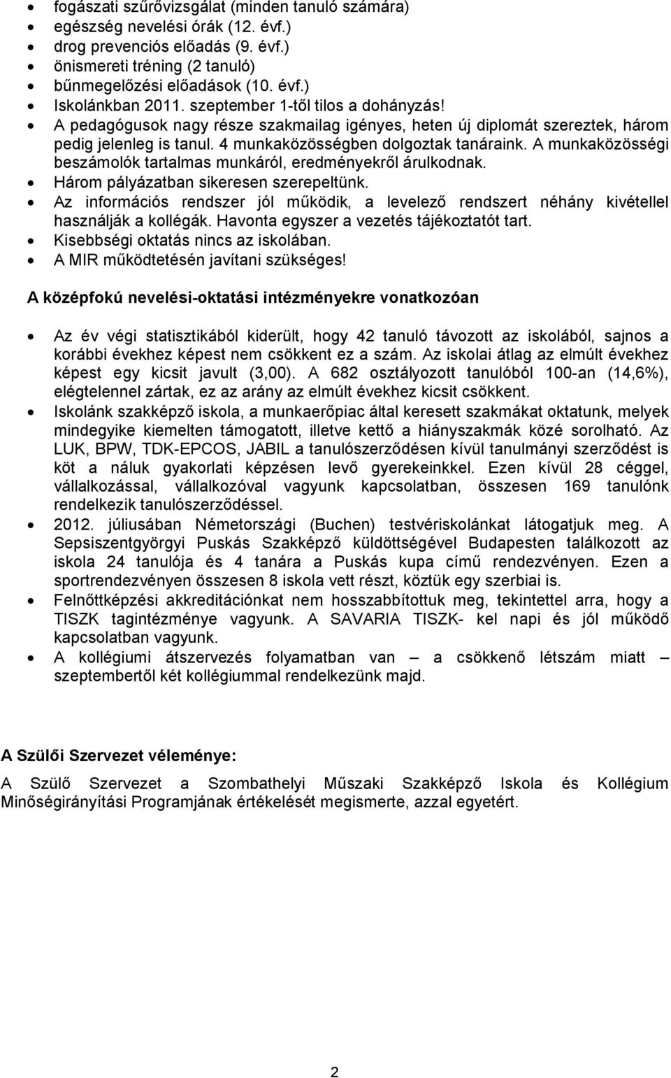 A munkaközösségi beszámolók tartalmas munkáról, eredményekről árulkodnak. Három pályázatban sikeresen szerepeltünk.