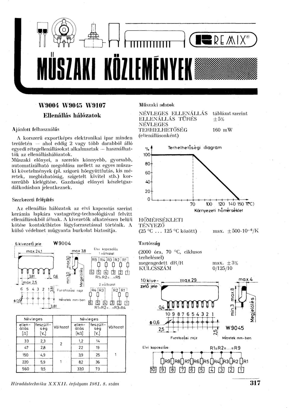 használhattok az hálózatok. Műszaki előnyei, a szerelés könnyebb, gyorsabb, automatizálható megoldása mellett az egyes műszaki követelmények (pl.