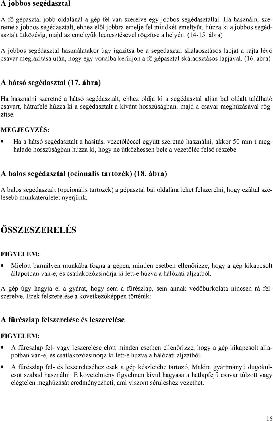 ábra) A jobbos segédasztal használatakor úgy igazítsa be a segédasztal skálaosztásos lapját a rajta lévő csavar meglazítása után, hogy egy vonalba kerüljön a fő gépasztal skálaosztásos lapjával. (16.