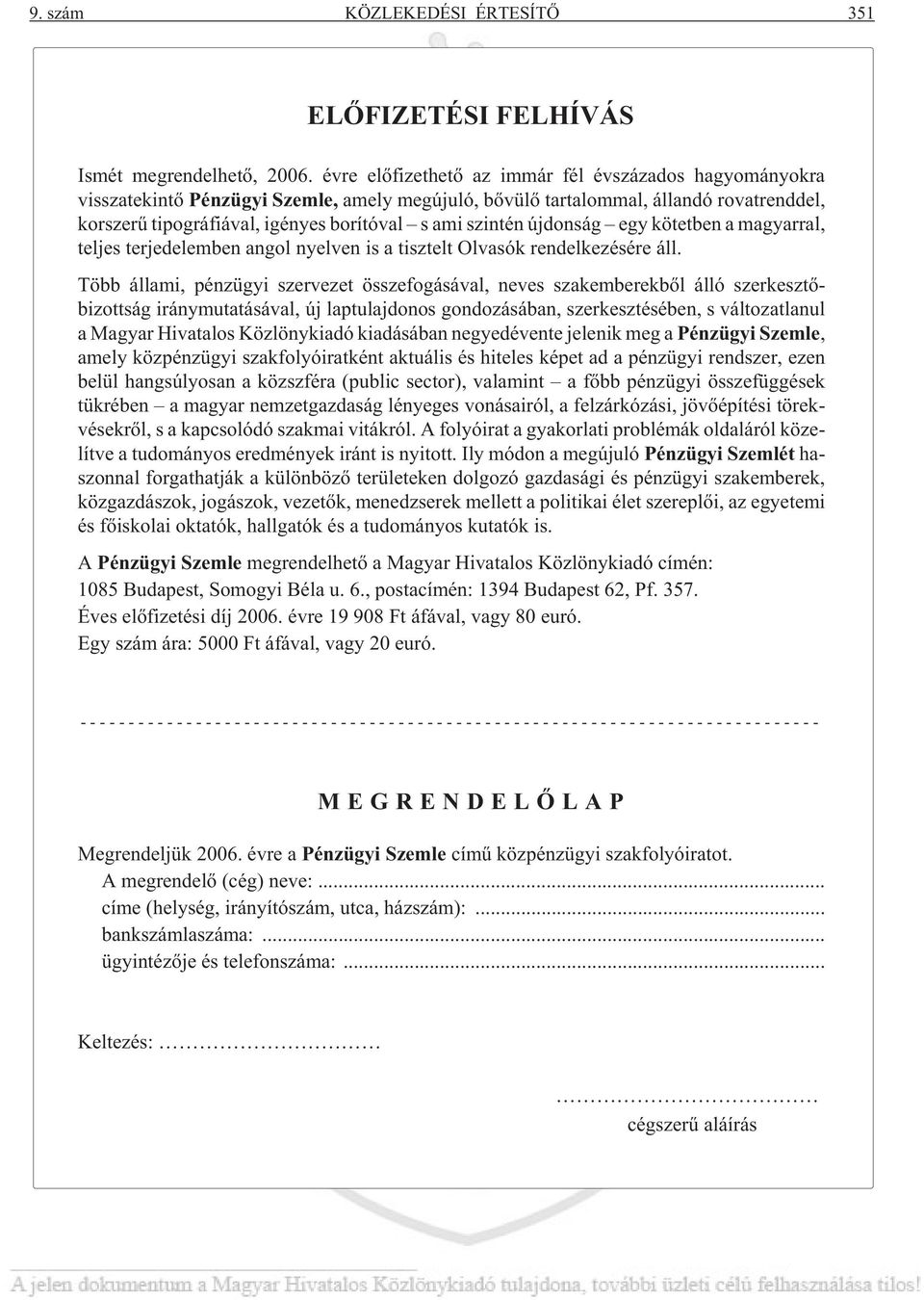 szintén újdonság egy kötetben a magyarral, teljes terjedelemben angol nyelven is a tisztelt Olvasók rendelkezésére áll.