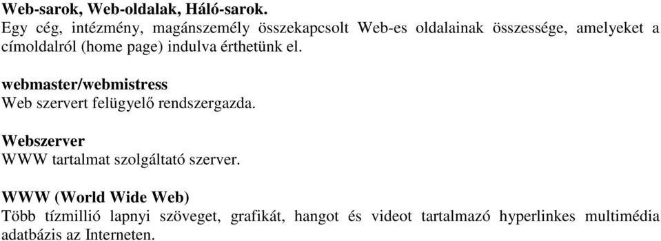 (home page) indulva érthetünk el. webmaster/webmistress Web szervert felügyelı rendszergazda.