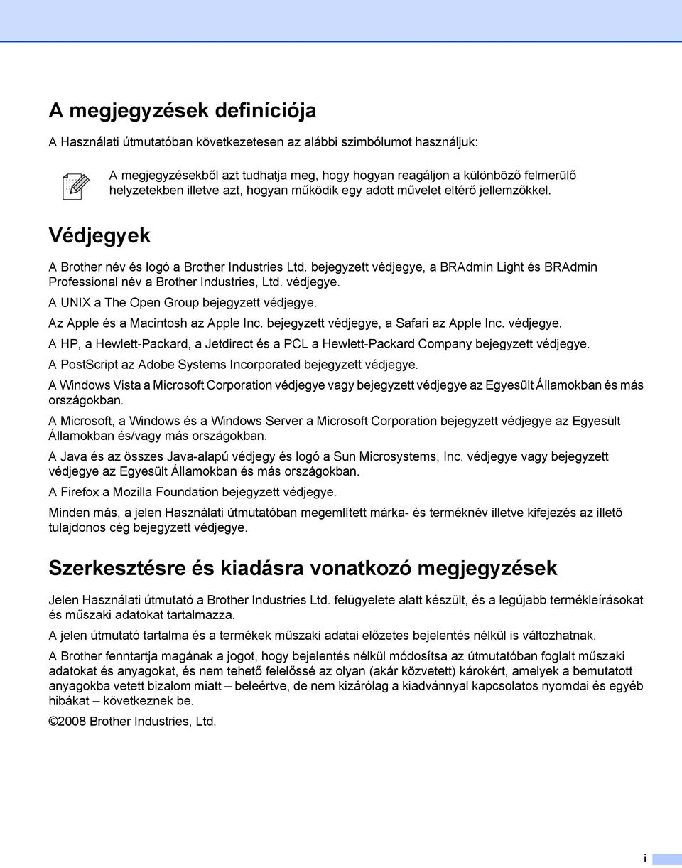 bejegyzett védjegye, a BRAdmin Light és BRAdmin Professional név a Brother Industries, Ltd. védjegye. A UNIX a The Open Group bejegyzett védjegye. Az Apple és a Macintosh az Apple Inc.