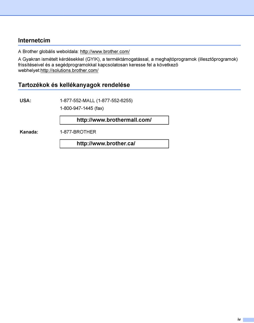 frissítéseivel és a segédprogramokkal kapcsolatosan keresse fel a következő webhelyet:http://solutions.brother.