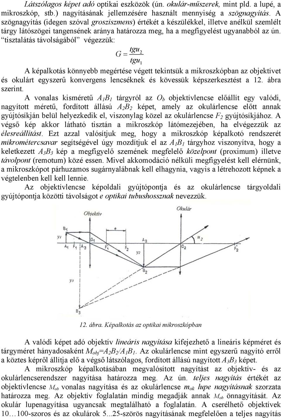 tisztalátás távolságából végezzük: tgu2 G = tgu1 A képalkotás könnyebb megértése végett tekintsük a mikroszkópban az objektívet és okulárt egyszerű konvergens lencséknek és kövessük képszerkesztést a