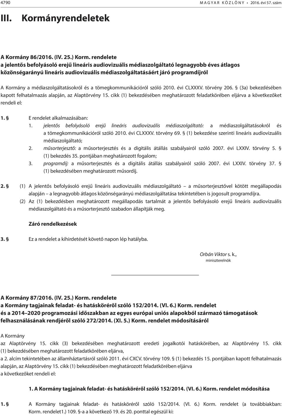 médiaszolgáltatásokról és a tömegkommunikációról szóló 2010. évi CLXXXV. törvény 206. (3a) bekezdésében kapott felhatalmazás alapján, az Alaptörvény 15.