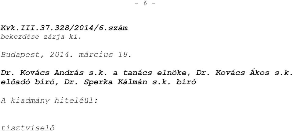 a tanács elnöke, Dr. Kovács Ákos s.k. előadó bíró, Dr.