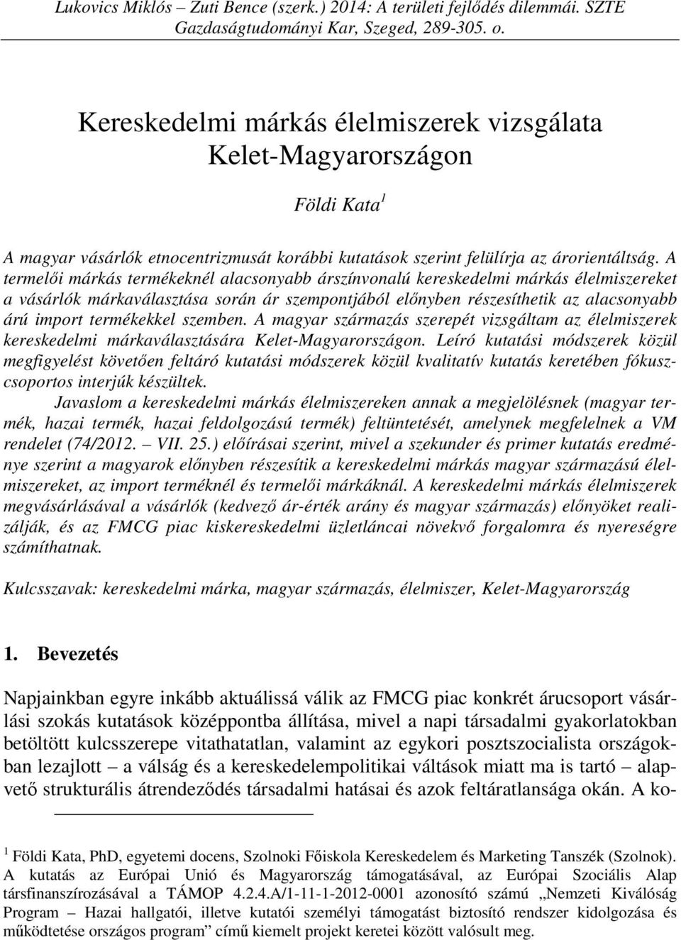 A termelői márkás termékeknél alacsonyabb árszínvonalú kereskedelmi márkás élelmiszereket a vásárlók márkaválasztása során ár szempontjából előnyben részesíthetik az alacsonyabb árú import
