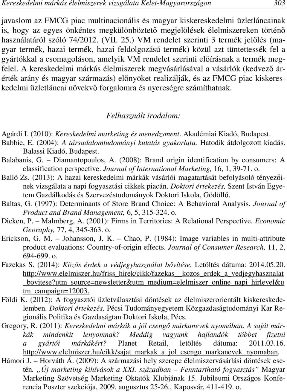 ) VM rendelet szerinti 3 termék jelölés (magyar termék, hazai termék, hazai feldolgozású termék) közül azt tüntettessék fel a gyártókkal a csomagoláson, amelyik VM rendelet szerinti előírásnak a