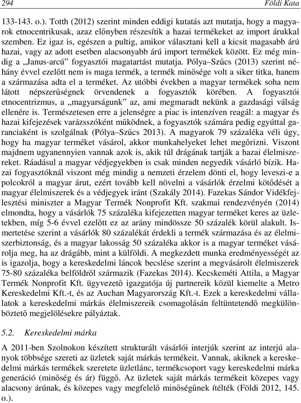 Ez még mindig a Janus-arcú fogyasztói magatartást mutatja.