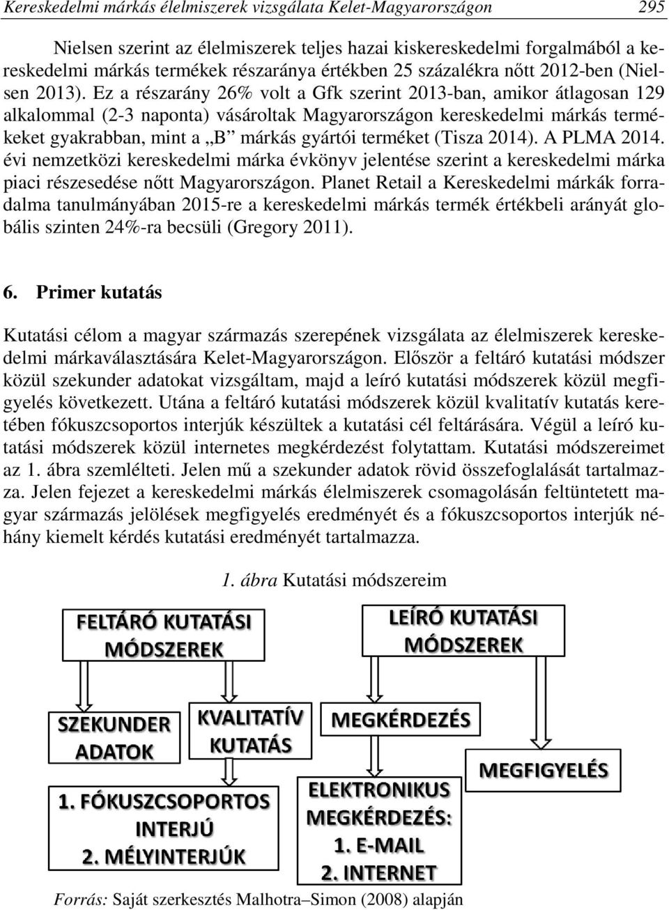 Ez a részarány 26% volt a Gfk szerint 2013-ban, amikor átlagosan 129 alkalommal (2-3 naponta) vásároltak Magyarországon kereskedelmi márkás termékeket gyakrabban, mint a B márkás gyártói terméket