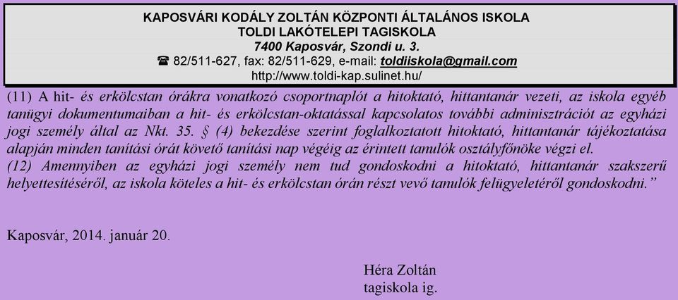 (4) bekezdése szerint foglalkoztatott hitoktató, hittantanár tájékoztatása alapján minden tanítási órát követő tanítási nap végéig az érintett tanulók osztályfőnöke