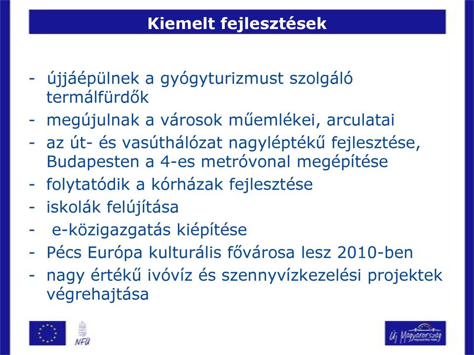 megépítése - folytatódik a kórházak fejlesztése - iskolák felújítása - e-közigazgatás kiépítése -