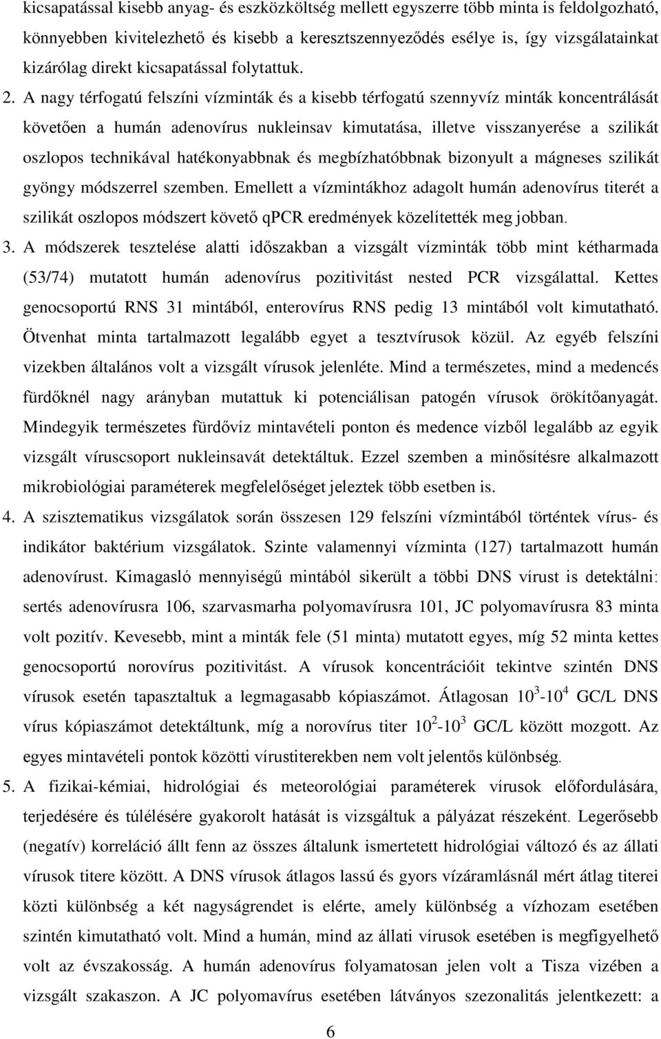 A nagy térfogatú felszíni vízminták és a kisebb térfogatú szennyvíz minták koncentrálását követően a humán adenovírus nukleinsav kimutatása, illetve visszanyerése a szilikát oszlopos technikával