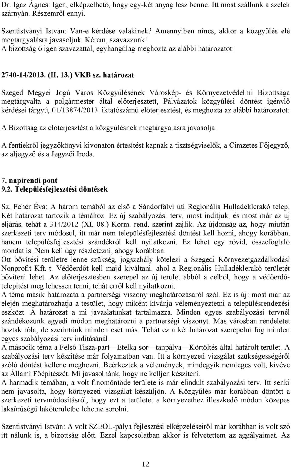 határozat megtárgyalta a polgármester által előterjesztett, Pályázatok közgyűlési döntést igénylő kérdései tárgyú, 01/13874/2013.