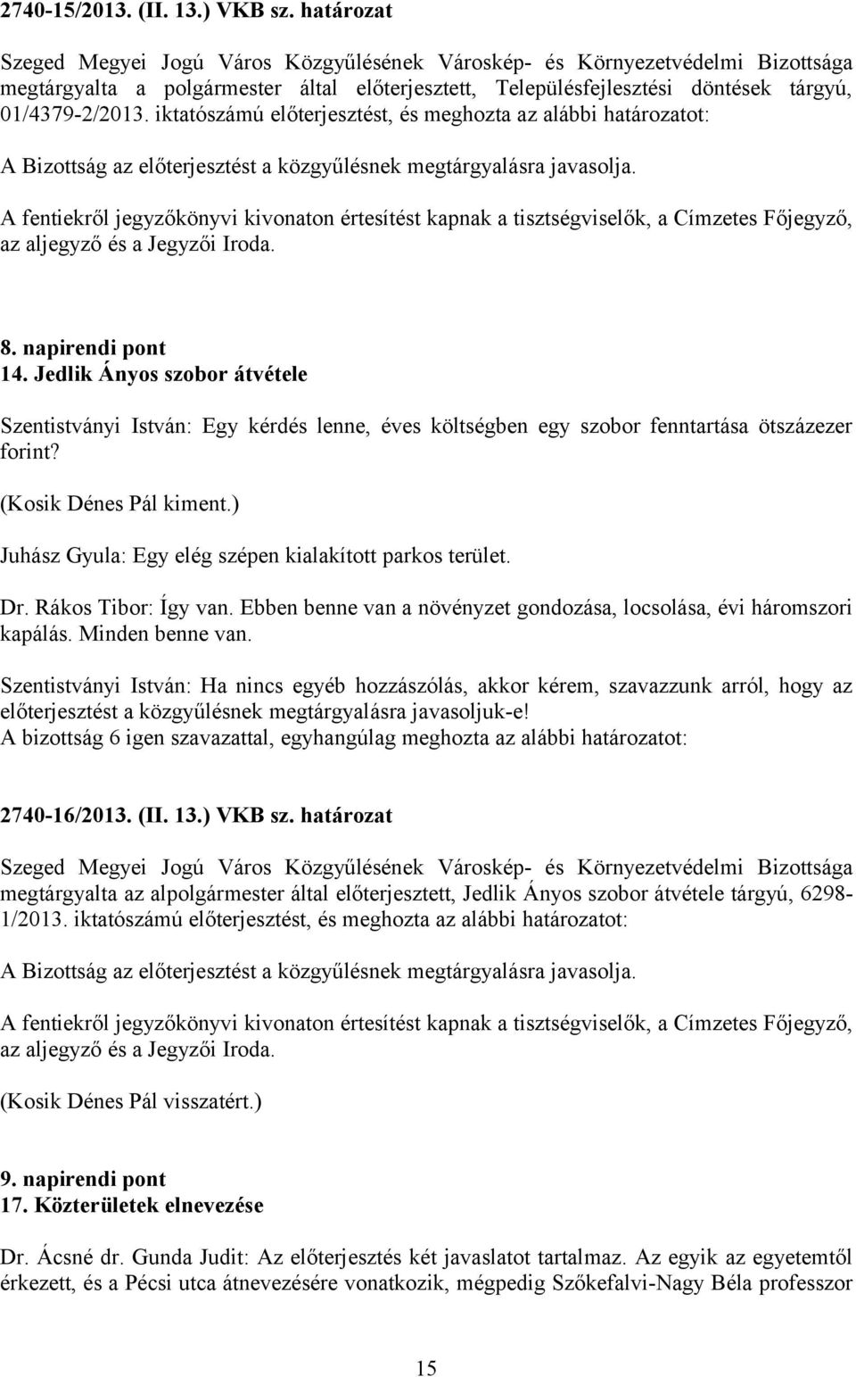 Jedlik Ányos szobor átvétele Szentistványi István: Egy kérdés lenne, éves költségben egy szobor fenntartása ötszázezer forint? (Kosik Dénes Pál kiment.