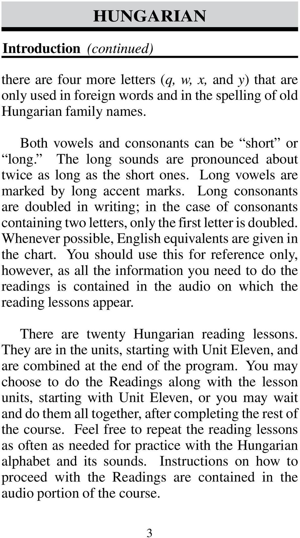 Long consonants are doubled in writing; in the case of consonants containing two letters, only the first letter is doubled. Whenever possible, English equivalents are given in the chart.