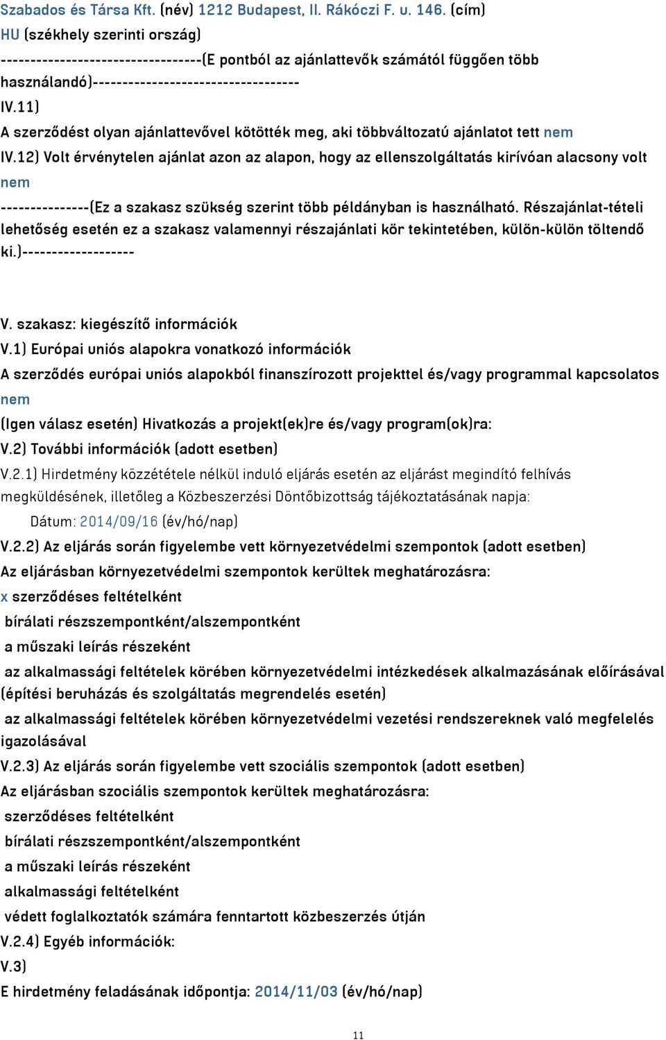 11) A szerződést olyan ajánlattevővel kötötték meg, aki többváltozatú ajánlatot tett nem IV.