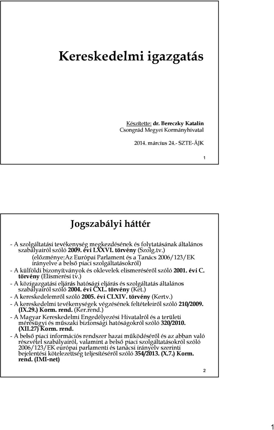 ) (előzménye:az Európai Parlament és a Tanács 2006/123/EK irányelve a belső piaci szolgáltatásokról) -A külföldi ld bizonyítványok és oklevelek l k elismeréséről l szóló 2001. évi C.