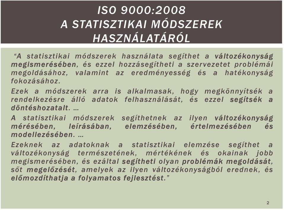 A statisztikai módszerek segíthetnek az ilyen változékonyság mérésében, leírásában, elemzésében, ér telmezésében és modellezésében.