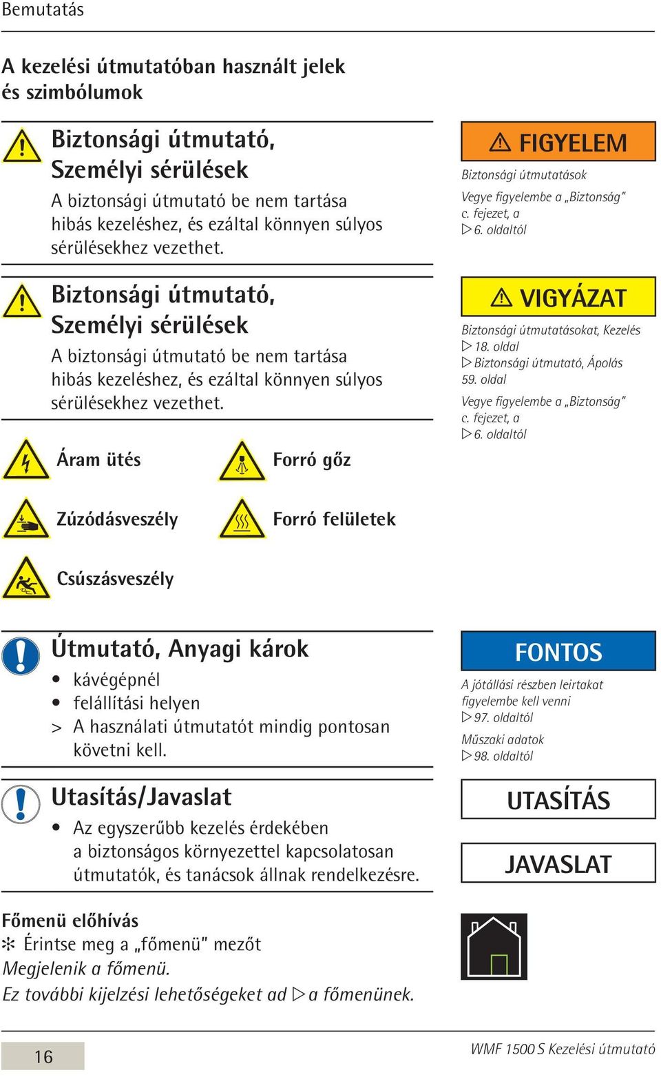 Áram ütés Forró gőz Figyelem Biztonsági útmutatások Vegye figyelembe a Biztonság c. fejezet, a w 6. oldaltól Vigyázat Biztonsági útmutatásokat, Kezelés w 18. oldal w Biztonsági útmutató, Ápolás 59.