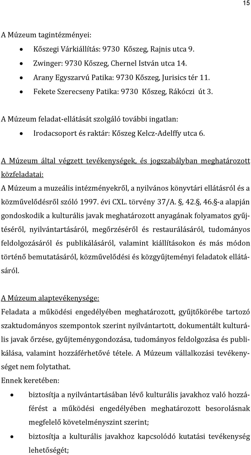 A Múzeum által végzett tevékenységek, és jogszabályban meghatározott közfeladatai: A Múzeum a muzeális intézményekről, a nyilvános könyvtári ellátásról és a közművelődésről szóló 1997. évi CL.