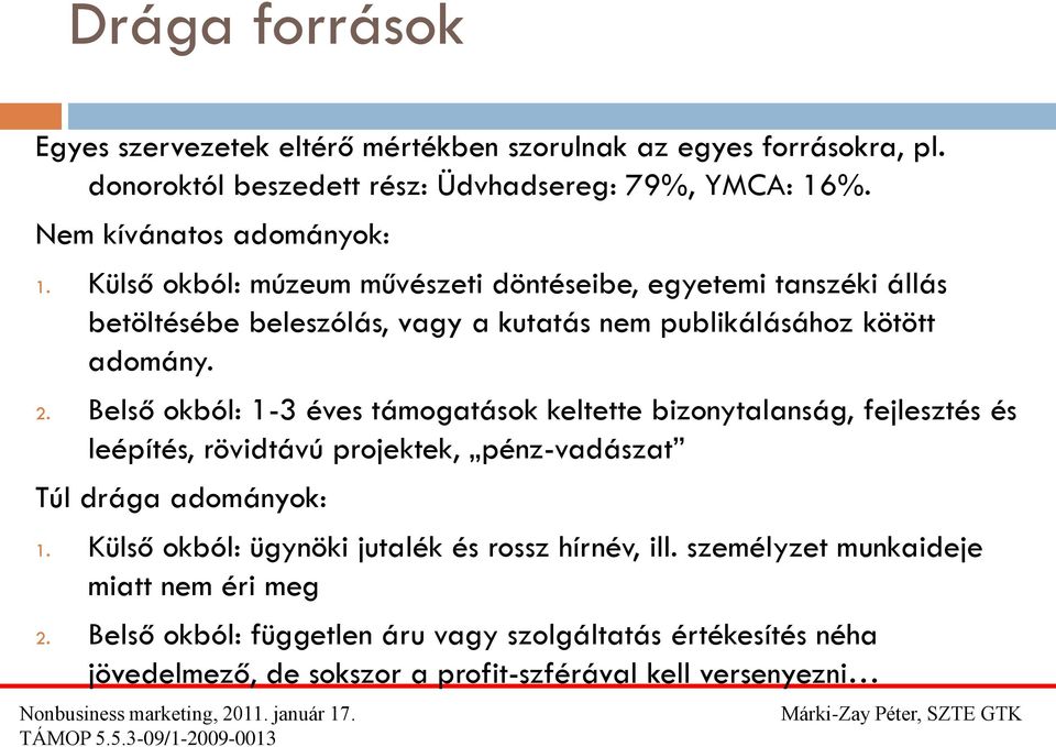 Belső okból: 1-3 éves támogatások keltette bizonytalanság, fejlesztés és leépítés, rövidtávú projektek, pénz-vadászat Túl drága adományok: 1.