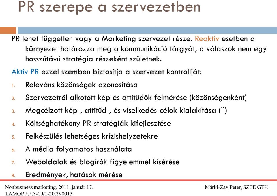 Aktív PR ezzel szemben biztosítja a szervezet kontrollját: 1. Releváns közönségek azonosítása 2.