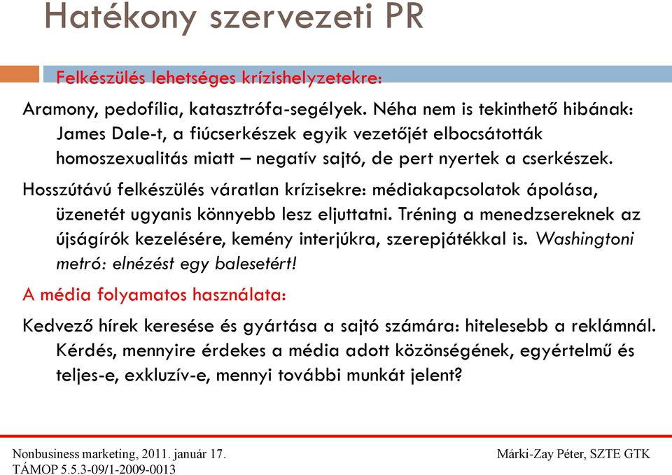 Hosszútávú felkészülés váratlan krízisekre: médiakapcsolatok ápolása, üzenetét ugyanis könnyebb lesz eljuttatni.