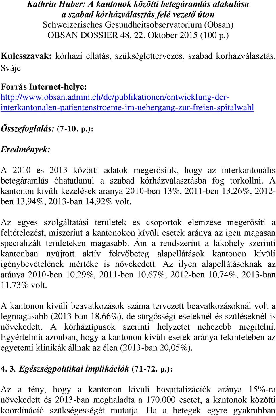 ch/de/publikationen/entwicklung-derinterkantonalen-patientenstroeme-im-uebergang-zur-freien-spitalwahl Összefoglalás: (7-10. p.