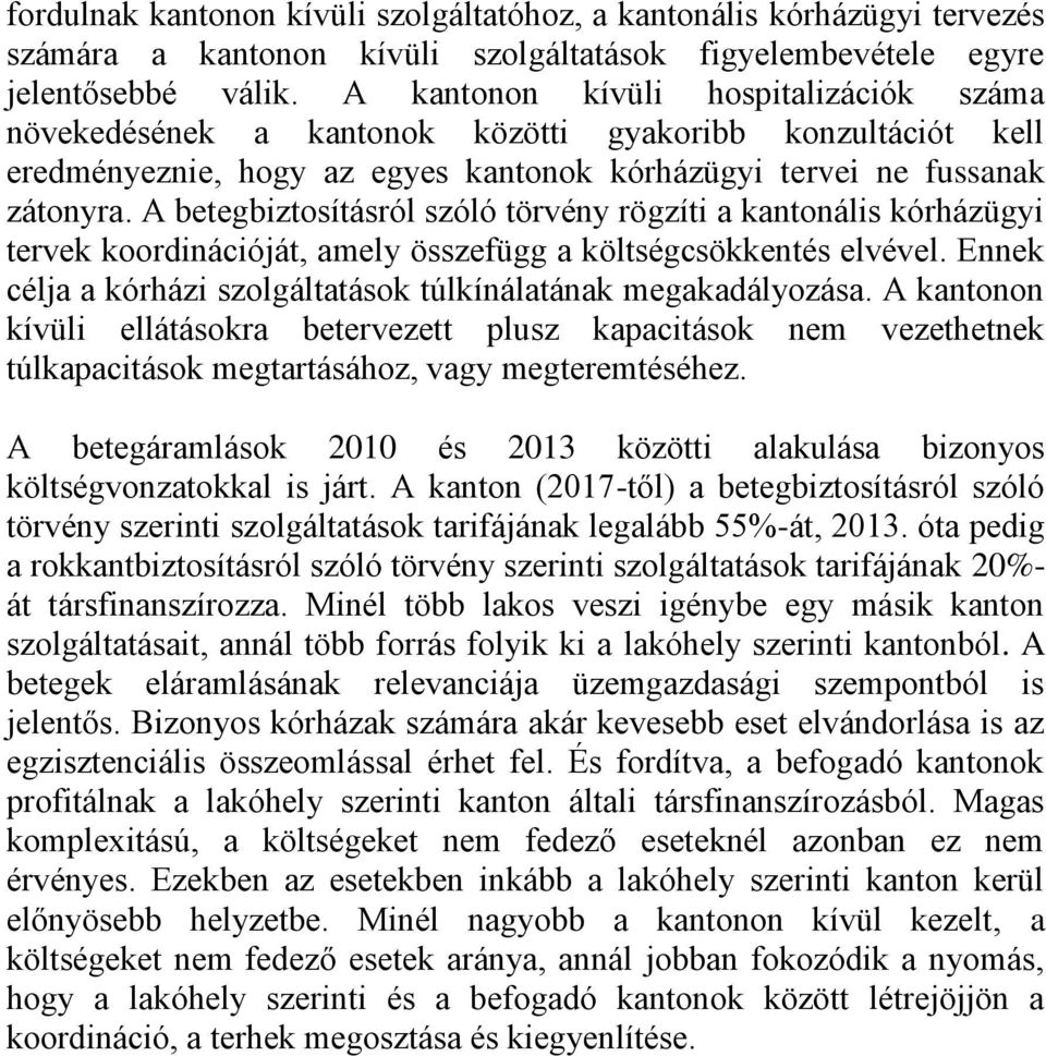 A betegbiztosításról szóló törvény rögzíti a kantonális kórházügyi tervek koordinációját, amely összefügg a költségcsökkentés elvével.